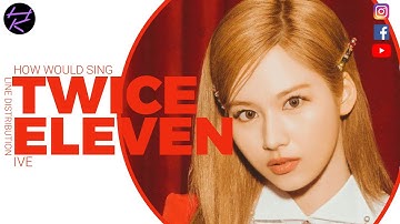 TWICE ELEVEN(IVE) | HOW WOULD SING | LINE DISTRIBUTION#twice#iveeleven#howwouldsing