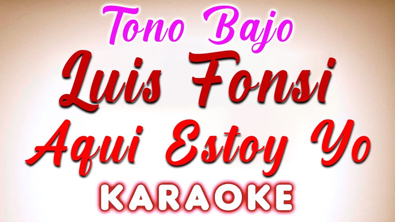 Luis Fonsi Aqui Estoy Yo ft KARAOKE TONO BAJO YouTube