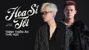 HOẠ SĨ TỒI - TRỊNH THIÊN ÂN xTHÁI HỌC x ĐẠT MAX | rồi anh cũng vẽ được tất cả..