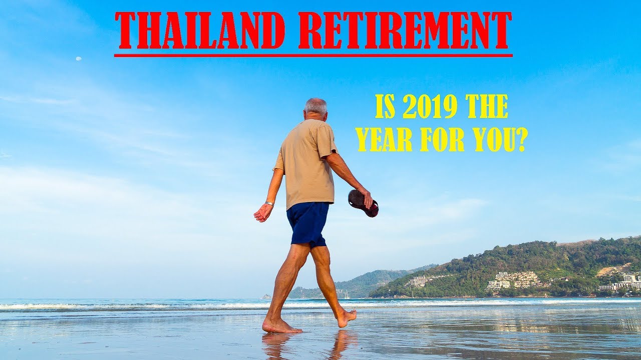 Retiring in Thailand | Is 2019 a Good Year to Retire in Thailand? - YouTube