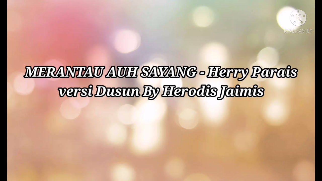 Merantau Auh Sayang Herry Parais Versi Dusun Herodis Jaimis Lirik Youtube