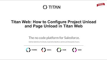 How to Configure Project Unload and Page Unload in Titan Web