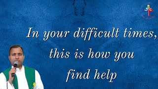 In your difficult times, this is how you find help - Fr Joseph Edattu VC