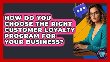 How Do You Choose The Right Customer Loyalty Program For Your Business? - Customer Support Coach