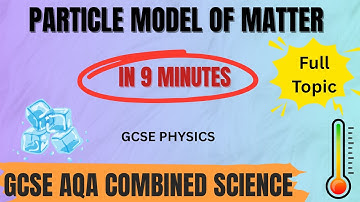GCSE Physics Particle Model of Matter | AQA Combined Science FULL Summary (9 Minutes)