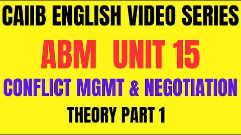 📌 **CAIIB ABM English Video Series || Unit 15: Conflict Management & Negotiation  📌Theory || PART 1