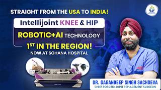 Intellijoint® AI+Robotic Knee & Hip Replacement at Sohana Hospital | Dr. Gagandeep S. Sachdeva