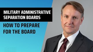 Preparing for Military Administrative Separation Boards (ASBs)