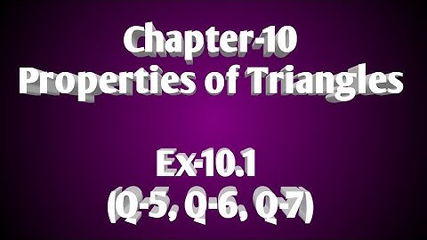 28/Nov/2020, Class-7, Chapter-10 ( Properties of Triangles), Ex-10.1 (Q-5, Q-6, Q-7)