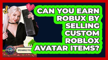 Can You Earn Robux By Selling Custom Roblox Avatar Items? - Open World Tycoons