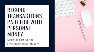 Record Transactions Paid for with Personal Money - Upload (Part 8 Video 2) Small Biz Bookkeeping