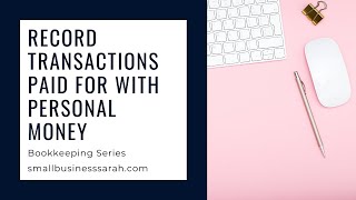 Record Transactions Paid for with Personal Money - Upload (Part 8 Video 2) Small Biz Bookkeeping