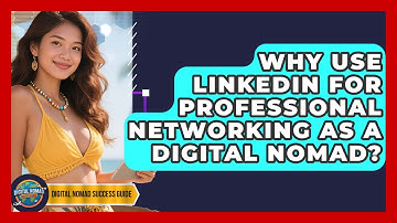 Why Use LinkedIn For Professional Networking As A Digital Nomad? - Digital Nomad Success Guide