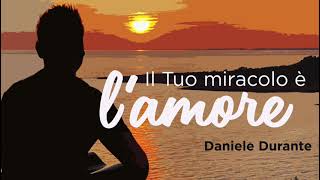 Durante Daniele  - "Il Tuo miracolo è l'amore" #mariacristinacellamocellin #durantedanieleofficial