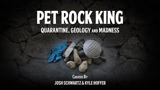 Pet Rock King: Quarantine, Geology, & Madness
