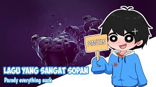 Lagu yang sangat sopan || By Geby kun, parody everything suck