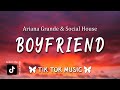Ariana Grande, Social House - Boyfriend (TikTok Song) Lyrics, don&#39;t want a smile if it ain&#39;t from yu