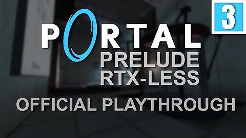 Portal: Prelude RTX-Less - Official Developer Playthrough - Chapter 3