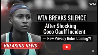 WTA BREAKS SILENCE After Shocking Coco Gauff Incident — New Privacy Rules Coming?!
