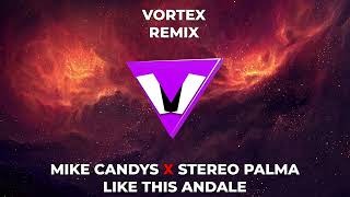 MIKE CANDYS❌STEREO PALMA   LIKE THIS ANDALE  VORTEX REMIX