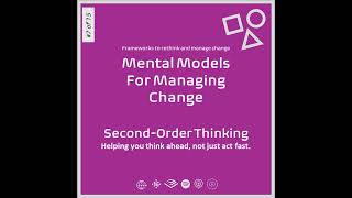 Mental Models For Managing Change - Second Order Thinking