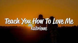 Kaibrienne - teach you how to love me (Lyrics)