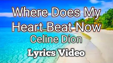 WHERE DOES MY HEART BEAT NOW - Celine Dion (Lyrics Video)