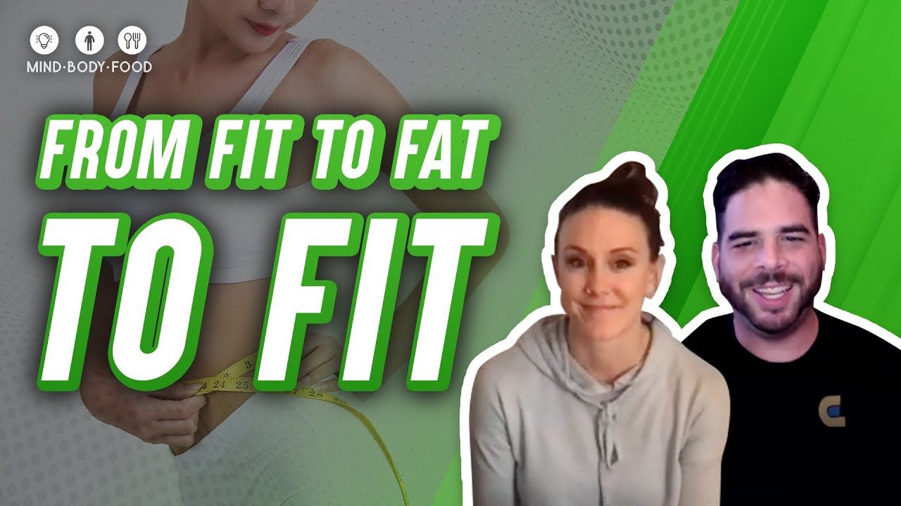 Fit to Fat to Fit l Mind, Body, Food