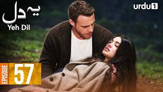 Yeh Dil | Episode 57 | New Turkish Drama | Çarpıntı | Urdu Dubbed