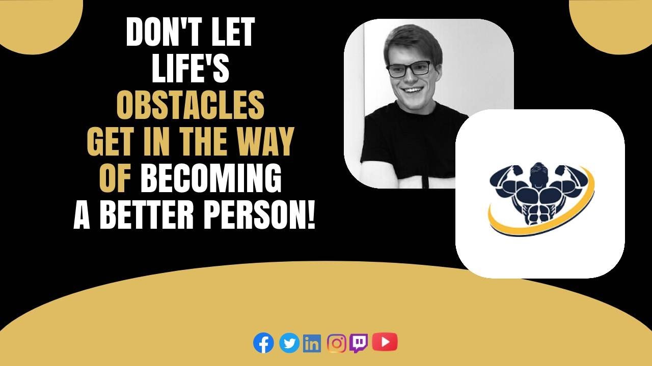 Don't let life's obstacles get in the way of becoming a better person! | CrazyFitnessGuy