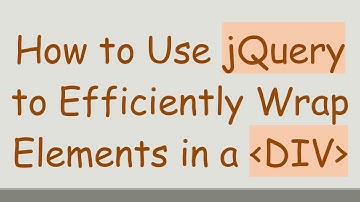 How to Use jQuery to Efficiently Wrap Elements in a DIV