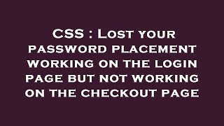 CSS : Lost your password placement working on the login page but not working on the checkout page
