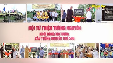 SẮP KHỞI CÔNG CẦU TƯỜNG NGUYÊN THỨ 500 CỦA HỘI TỪ THIỆN TƯỜNG NGUYÊN