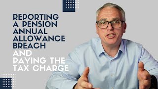 Reporting a pension annual allowance breach and paying the tax charge