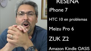 Reseña iPhone 7, HTC 10 problemas, Meizu Pro 6, ZUK Z2, Kindle OASIS