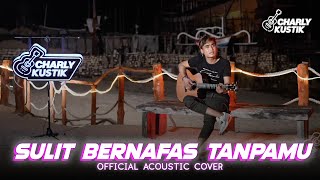 Charly Van Houten - Sulit Bernafas Tanpamu ( Chandra Aditya ) - ( Acoustic Cover 108)