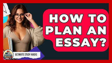 How To Plan An Essay? - Ultimate Study Hacks