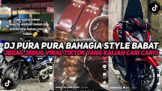 DJ PURA PURA BAHAGIA STYLE BABAT SOUND JEDAG JEDUG VIRAL TIKTOK YANG KALIAN CARI CARI!!!