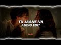 Tu jaane na  atif aslam  edit audio