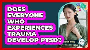 Does Everyone Who Experiences Trauma Develop PTSD?