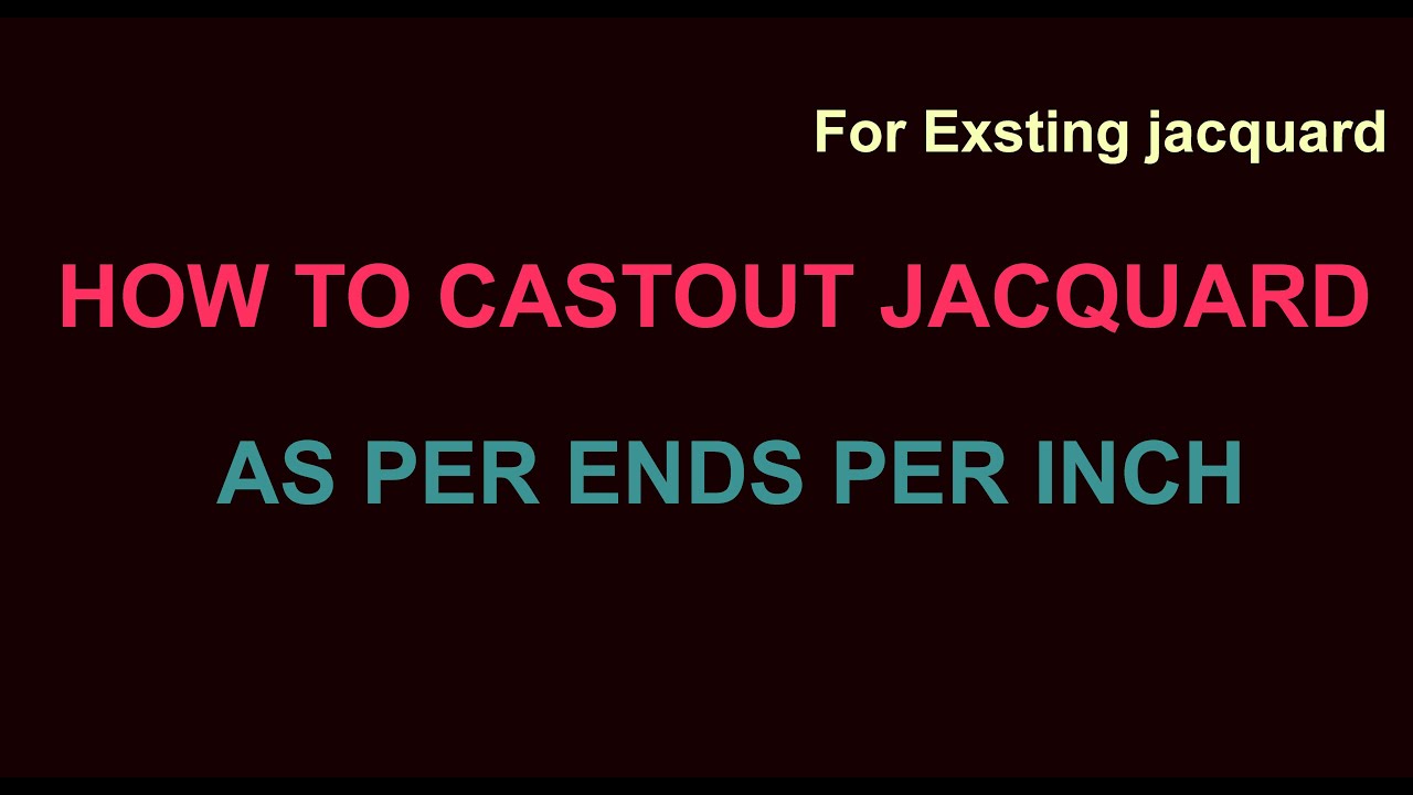 HOW TO CAST OUT JACQUARD AS PER ENDS PER INCH