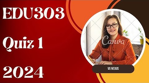 EDU303 Quiz 1 2024 | child development quiz 1 | VU Nexus
