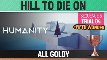 Humanity - All Goldy - Hill To Die On - Sequence 05 - Trial 04 🏆 FIFTH WONDER