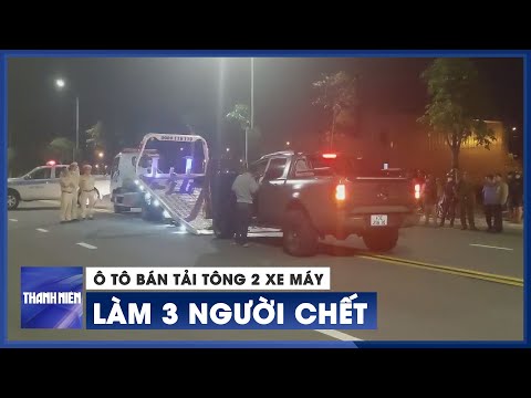 Video Tài xế trẻ lái ô tô bán tải tông 2 xe máy làm 3 người... - youtube