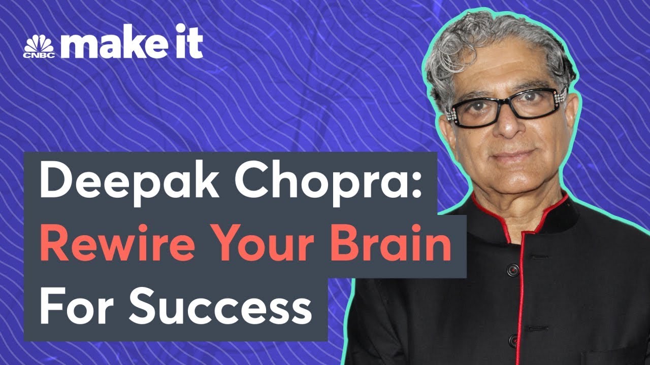 Deepak Chopra: How To Rewire Your Brain For Success