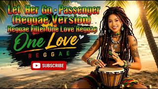 Let Her Go - Passenger (Reggae Version) Reggae  One Love Reggae #ReggaeCover #ReggaeMix #reggaevibes