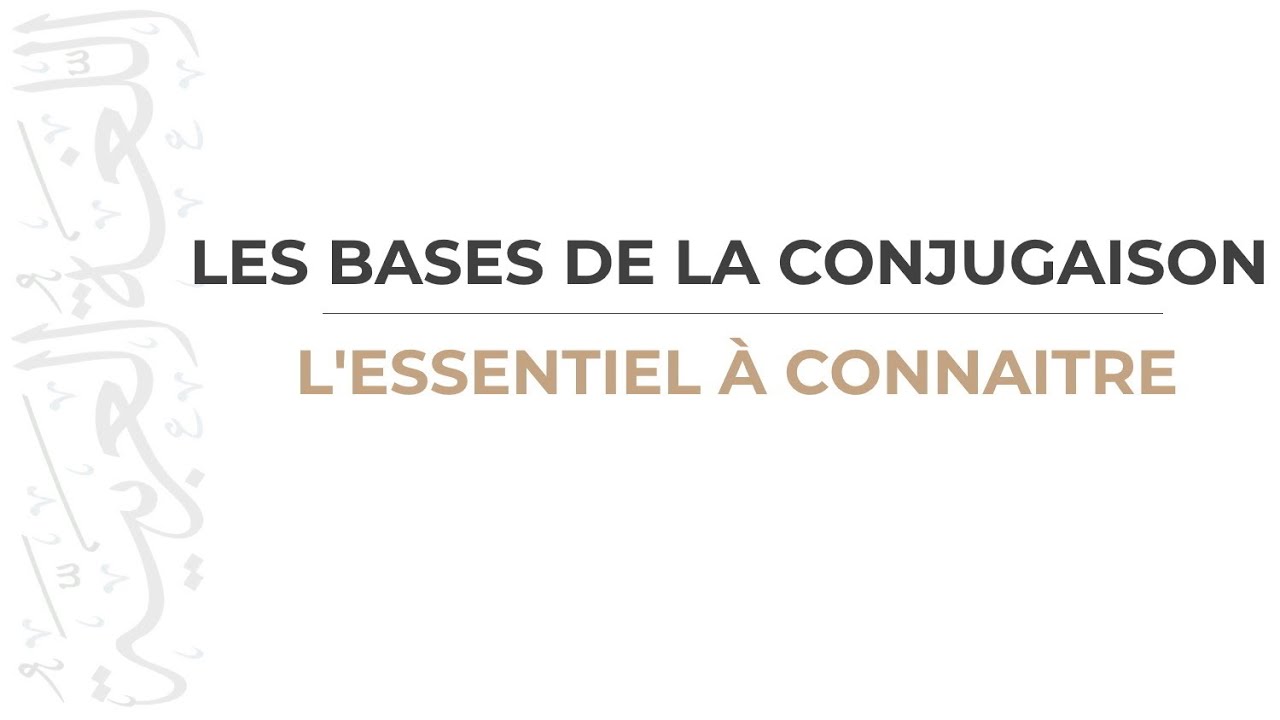 Les bases de la Conjugaison Arabe - L'essentiel à connaître en 2H ! - Apprendre l'arabe Facilement