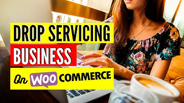 How To Start A Drop Servicing Business on WooCommerce (vid:3) Best Plugins To Use