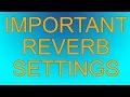 The 5 Most Important Reverb Settings