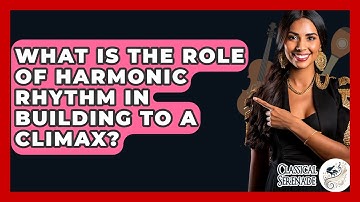 What Is The Role Of Harmonic Rhythm In Building To A Climax? - Classical Serenade